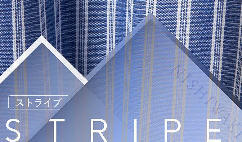 【西脇シリーズ】STRIPE / ストライプ